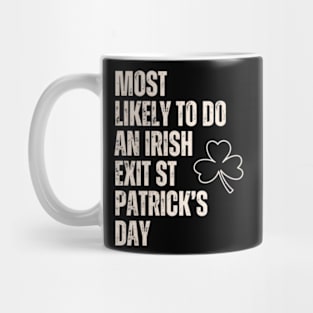 Most Likely To Do An Irish Exit St Patrick’s Day Shirt Mug